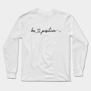 Be Positive - Script Long Sleeve T-Shirt